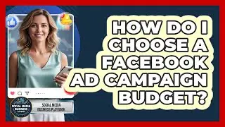 How Do I Choose a Facebook Ad Campaign Budget?