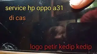 Sevice sendiri hp oppo a31 di cas logo petir merah kedip kedip