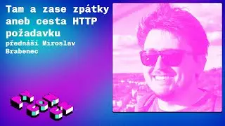 Miroslav Brabenec: Tam a zase zpátky aneb cesta HTTP požadavku