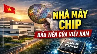 Thông Tin Đầu Tiên Về NHÀ MÁY CHẾ TẠO CHIP BÁN DẪN Của Việt Nam Được Tiết Lộ