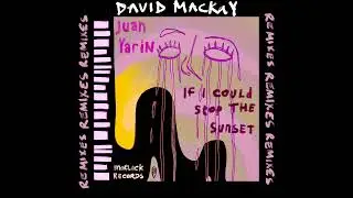 Juan Yarin - If I Could Stop The Sunset (David Mackay Remix) Extended Mix