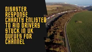Brexit Disaster as charity to aid drivers stuck in queues for Dover