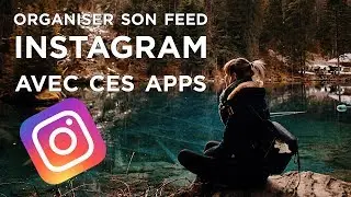 ORGANISER SON FEED INSTAGRAM AVEC CES APPS