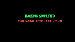 Start Hacking - Be The H.A.C.R. - Ep - 01