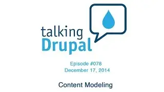 Talking Drupal #078 Content Modeling