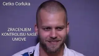 Ćetko Ćorluka - ZRACENJEM KONTROLISU nase umove 