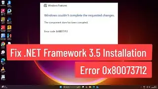 Fix .NET Framework 3.5 Installation Error 0x80073712 | Component Store Corrupted (Windows 11/10)