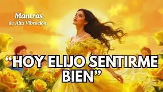 ✨🌿 HOY ELIJO SENTIRME BIEN | Mantra Diario de Gratitud, Paz y Felicidad Interior 💛🎶