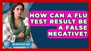 How Can A Flu Test Result Be A False Negative? - Influenza Relief Guide