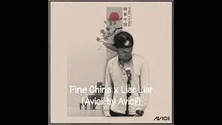 Avicii - Fine China x Liar Liar (Avicii By Avicii)