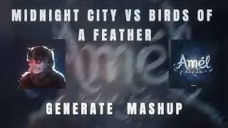 Midnight City vs Birds Of A Feather (Generate Mashup)