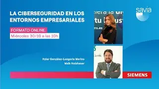 La importancia de la ciberseguridad en entornos empresariales -  #FormacionSAVIA con Siemens