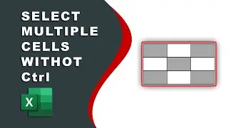 How to select multiple cells in Excel without Hold CTRL