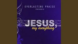 Jesus, My Everything