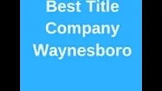 Best Title Company Waynesboro VA