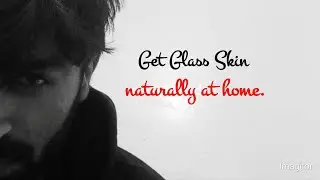 Get Glass Skin Naturally at Home // Skin Care Routine for Men