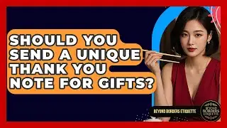 Should You Send A Unique Thank You Note For Gifts? - Beyond Borders Etiquette