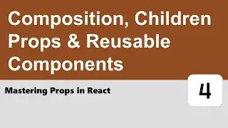 Mastering Props in React #4 - Composition, Children Props & Reusable Components