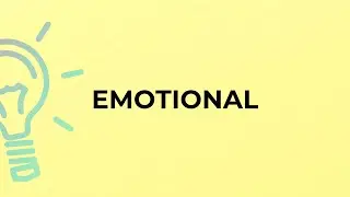 What is the meaning of the word EMOTIONAL?