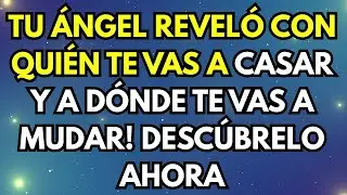 TU ÁNGEL REVELÓ CON QUIÉN TE VAS A CASAR Y A DÓNDE TE VAS A MUDAR! DESCÚBRELO AHORA