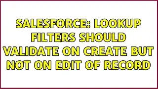 Salesforce: Lookup filters should validate on create but not on edit of record