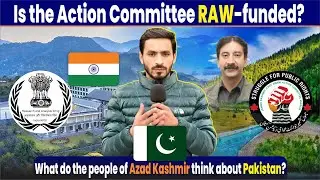 Is the Action Committee RAW Funded? | What People of Azad Kashmir Think About Pakistan