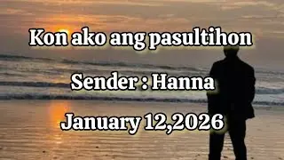 Kon ako ang pasultihon sender Hanna January 12 2026