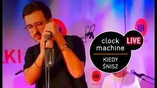 Clock Machine - Kiedy śnisz live (MUZO.FM)