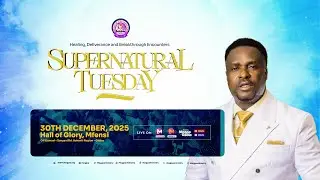 HEALING, DELIVERANCE & BREAKTHROUGH ENCOUNTERS || SUPERNATURAL TUESDAY || 30 - 12 - 2025