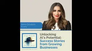 Unlocking AI's Potential: Success Stories from Growing Businesses with Sara Davison