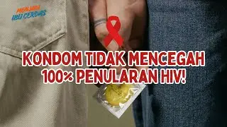 KONDOM tidak mencegah 100% penularan HIV