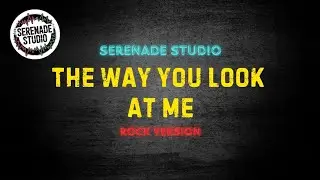 Serenade Studio - The Way You Look At Me