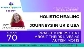 Episode 70: Autism Uprooted: Healing Journeys with Practitioner Anne - BioNexus Health Podcast
