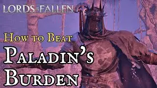 Lords of the Fallen (2023) | How to Beat Paladin's Burden (4K)| Boss Fight