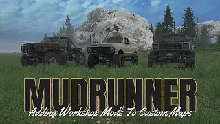 Mudrunner - Adding Workshop Mods To Custom Maps