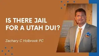 Can You Go to Jail For a Utah DUI? Zachary C Holbrook PC