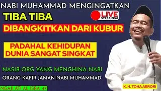 HIDUP CUMA SEBENTAR TIBA TIBA DIBANGKITKAN DARI KUBUR !! KH TOHA ABRORI