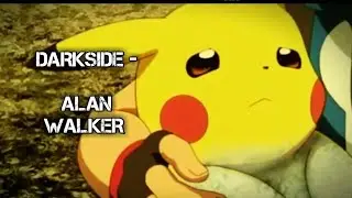 DARKSIDE - ALAN WALKER ON PIKACHU AND ASH BEST MOMENTS.