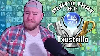 Plat'n That EP 14 Txustrilla Platinum Trophy Review