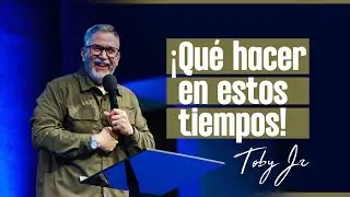 ¡Qué hacer en estos tiempos! - Pastor Toby Jr.