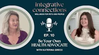 Ep. 10 How to be your own health advocate | Katerina Greco