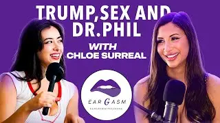 TRUMP,  SEX and DR. PHIL with Chloe Surreal | Eargasm Podcast Episode 1