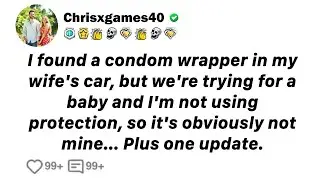 I discovered a condom wrapper in my wife's car, but we're attempting to conceive, and I...