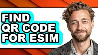 How to Find Qr Code for Esim (only Way)