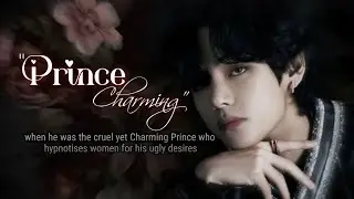 Prince Charming | when the cruel Prince hypnotises women for his ugly desires| Taehyung oneshot ff 