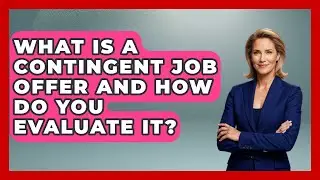 What Is A Contingent Job Offer And How Do You Evaluate It? - Job Success Network