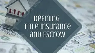 Defining Title Insurance and Escrow