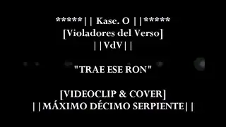 VIDEOCLIP [COVER] -- 💫🎙️ &ldquo;Trae Ese Ron&rdquo; 🎙️💫 -- [Violadores del Verso] -- M&Aacute;XIMO D&Eacute;CIMO SERPIENTE (🐍)