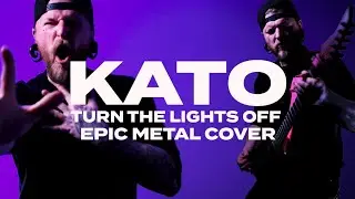 KATO - 'Turn The Lights Off' | (EPIC METAL COVER)