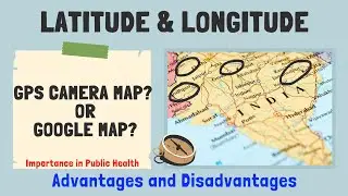 Latitude & Longitude by GPS Map App & Google Map,Advantages & Disadvantages.Public Health Importance